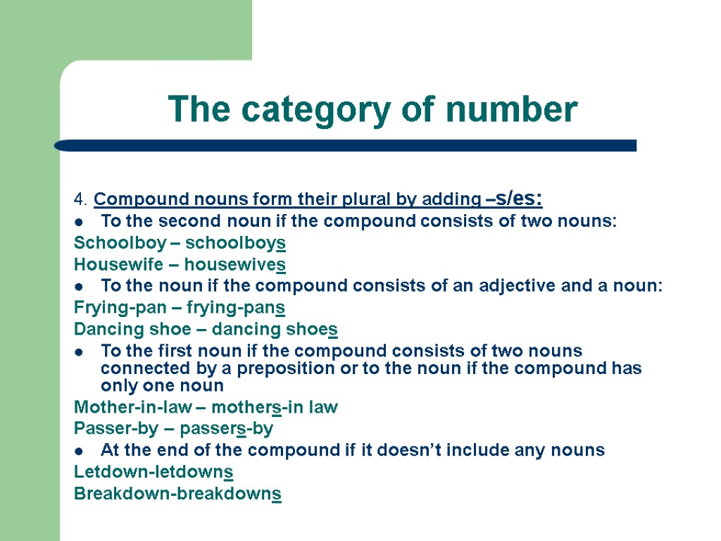 The category of number 4. Compound nouns form their plural by adding –s/es: To